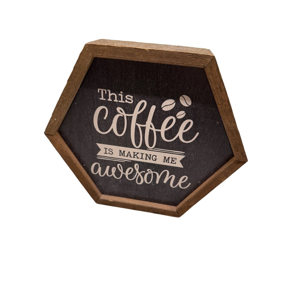 Rustic Hexagon Wood Coffee Sign This Coffee Is Making Me Awesome 8x7 Brown Black